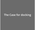 The Case for docking